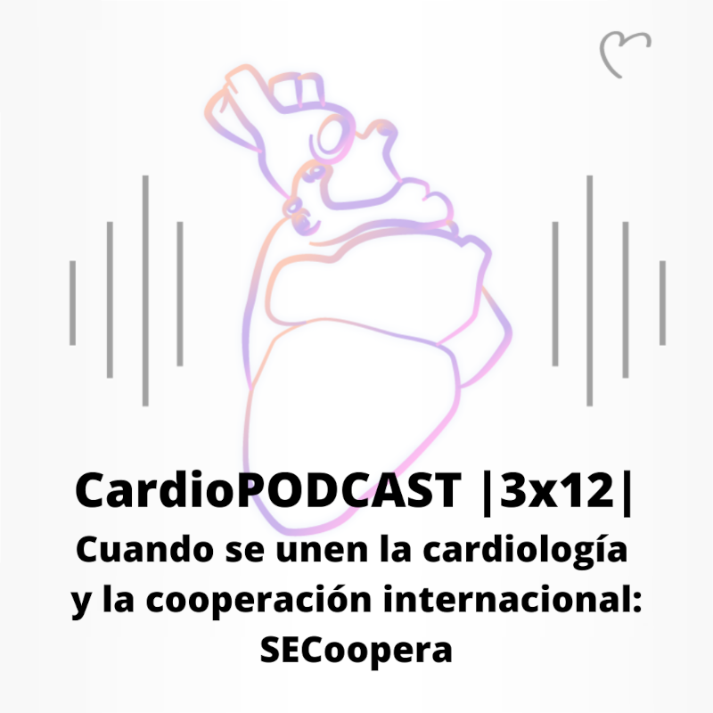 CardioPODCAST |3x12| Cuando se unen la cardiología y la cooperación internacional: SECoopera